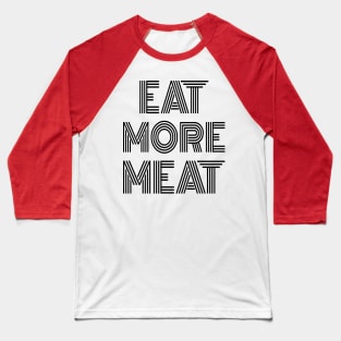 EAT MORE MEAT Stylish Carnivore Funny Retro Art Deco Design Baseball T-Shirt